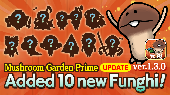 [Mushrrom Garden Prime]ver1.3.0 added 10 New Funghi