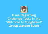 Everyone's Mushroom Garden - Issue Regarding Challenge Tasks in the "Welcome to Funghiland" Group Garden Event イメージ