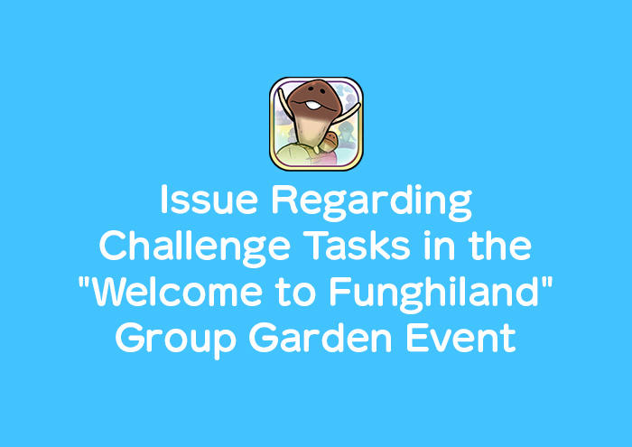 Everyone's Mushroom Garden - Issue Regarding Challenge Tasks in the "Welcome to Funghiland" Group Garden Event image