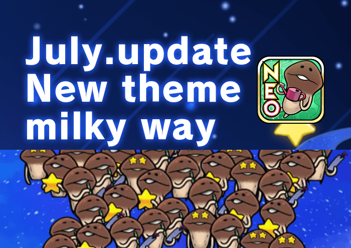 [NEO Mushroom Garden]New theme "Milky Way" is Added! Ver.2.19.0 Update! image