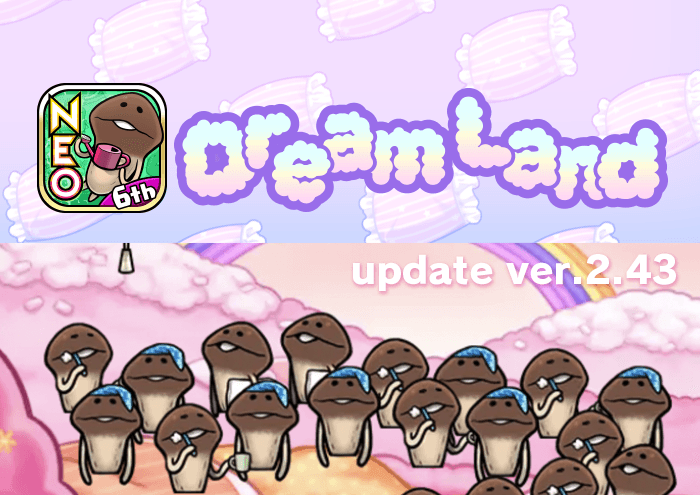 [NEO Mushroom Garden]Theme "Dream Land" has new upgrades! Ver.2.43.0 Update! image