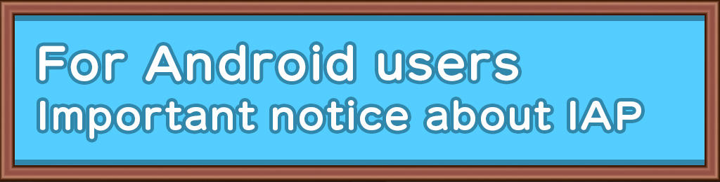 [For Android users] Important notice about IAP