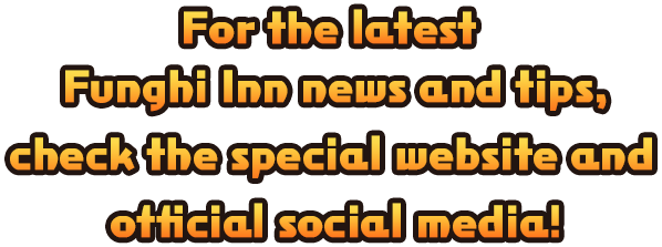 Check the official site and social media for the latest Funghi Inn news and tips