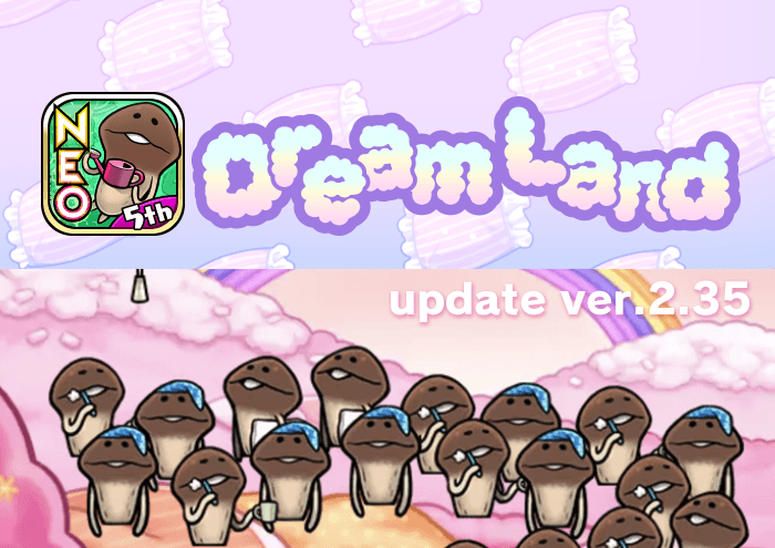 [NEO Mushroom Garden]New theme "Dream Land" has been Added! Ver.2.35.0 Update! image