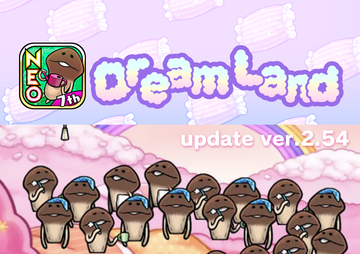 [NEO Mushroom Garden]Theme "Dream Land" has new upgrades! Ver.2.54.0 Update! image
